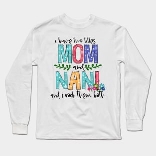 I Have Two Titles Mom and nani Mother's Day Gift 1 Long Sleeve T-Shirt
